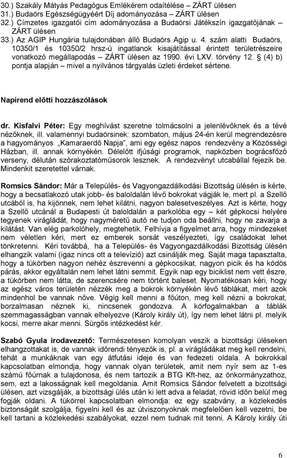 szám alatti Budaörs, 10350/1 és 10350/2 hrsz-ú ingatlanok kisajátítással érintett területrészeire vonatkozó megállapodás ZÁRT ülésen az 1990. évi LXV. törvény 12.