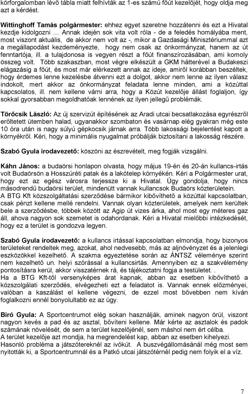 volt az -, mikor a Gazdasági Minisztériummal azt a megállapodást kezdeményezte, hogy nem csak az önkormányzat, hanem az út fenntartója, ill.