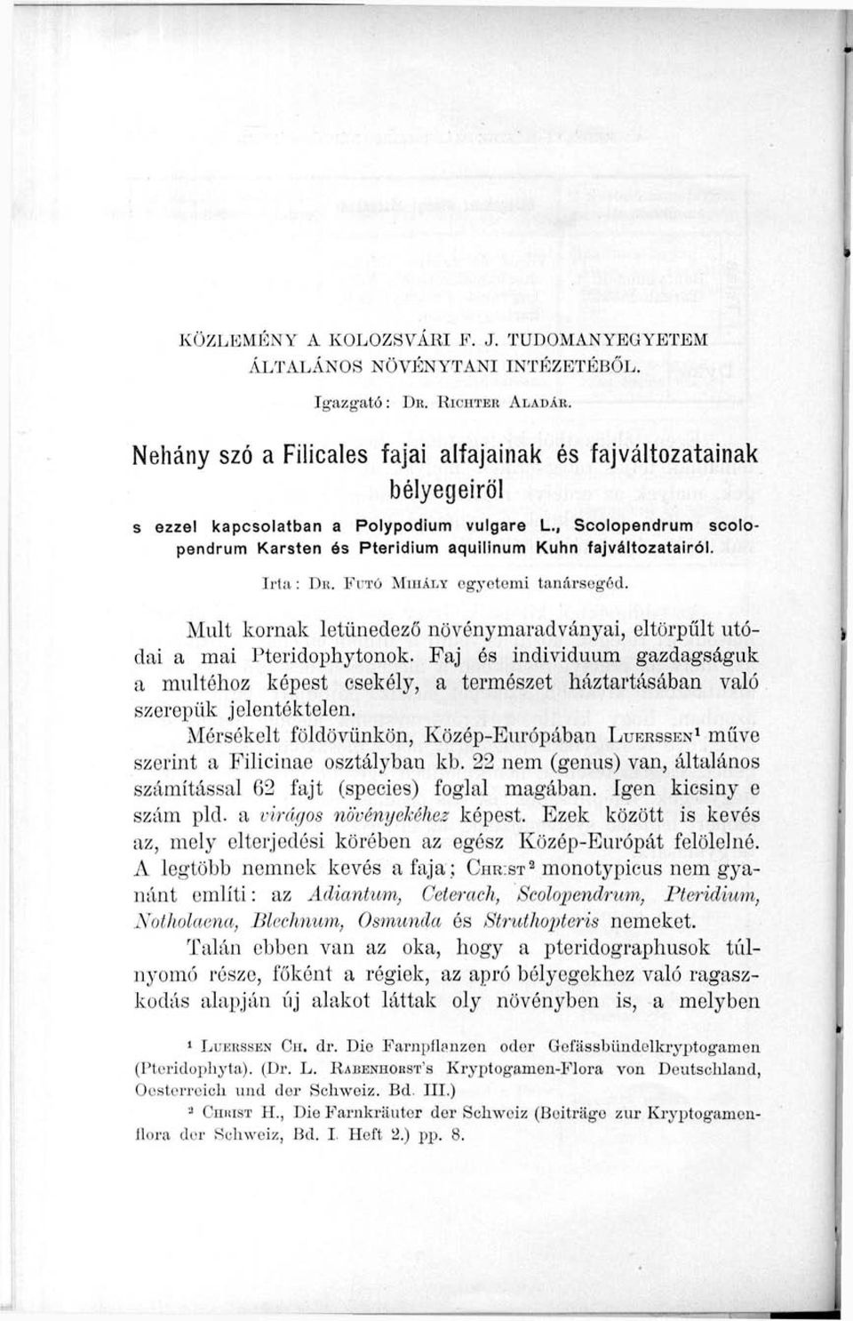 Irta: DR. FUTÓ MIHÁLY egyetemi tanársegéd. Mult kornak letünedező növénymaradványai, eltörpült utódai a mai Pteridophytonok.