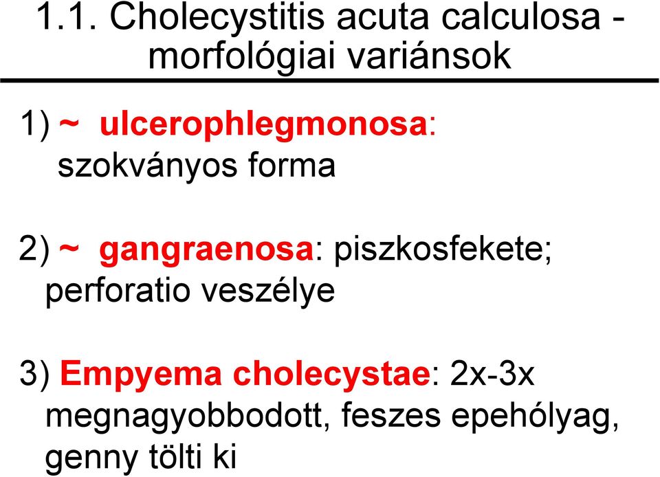 gangraenosa: piszkosfekete; perforatio veszélye 3)