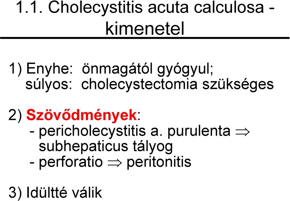 szükséges 2) Szövődmények: - pericholecystitis a.