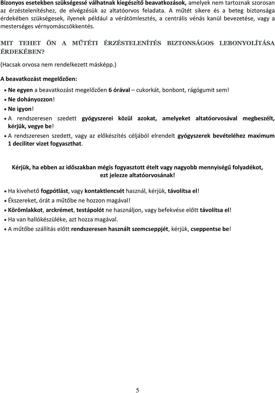 MIT TEHET ÖN A MŰTÉTI ÉRZÉSTELENÍTÉS BIZTONSÁGOS LEBONYOLÍTÁSA ÉRDEKÉBEN? (Hacsak orvosa nem rendelkezett másképp.