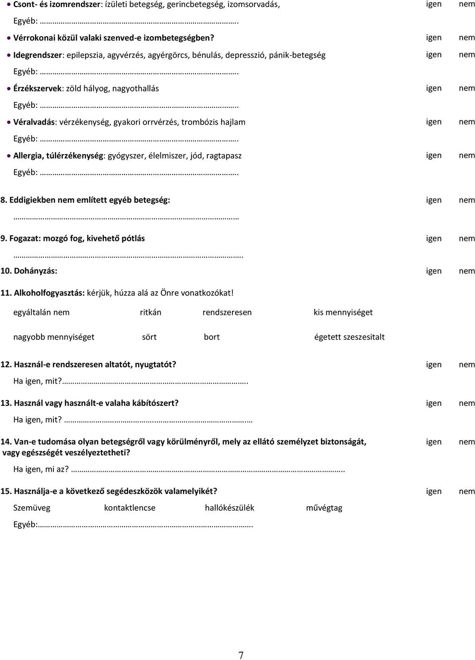 trombózis hajlam igen nem Allergia, túlérzékenység: gyógyszer, élelmiszer, jód, ragtapasz igen nem 8. Eddigiekben nem említett egyéb betegség: igen nem 9. Fogazat: mozgó fog, kivehető pótlás igen nem.