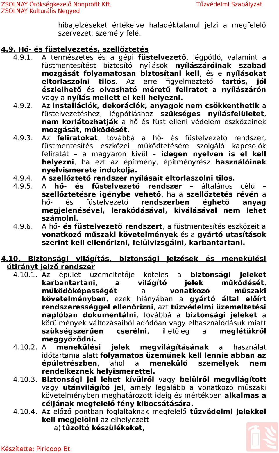 Az erre figyelmeztető tartós, jól észlelhető és olvasható méretű feliratot a nyílászárón vagy a nyílás mellett el kell helyezni. 4.9.2.