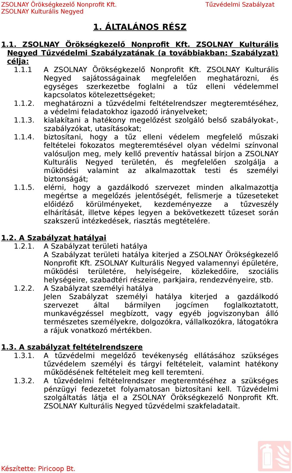 meghatározni a feltételrendszer megteremtéséhez, a védelmi feladatokhoz igazodó irányelveket; 1.1.3. kialakítani a hatékony megelőzést szolgáló belső szabályokat-, szabályzókat, utasításokat; 1.1.4.