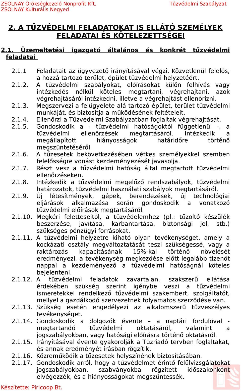 1.2. A szabályokat, előírásokat külön felhívás vagy intézkedés nélkül köteles megtartani, végrehajtani, azok végrehajtásáról intézkedni, illetve a végrehajtást ellenőrizni. 2.1.3.