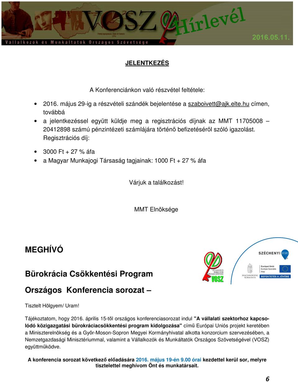 Regisztrációs díj: 3000 Ft + 27 % áfa a Magyar Munkajogi Társaság tagjainak: 1000 Ft + 27 % áfa Várjuk a találkozást!