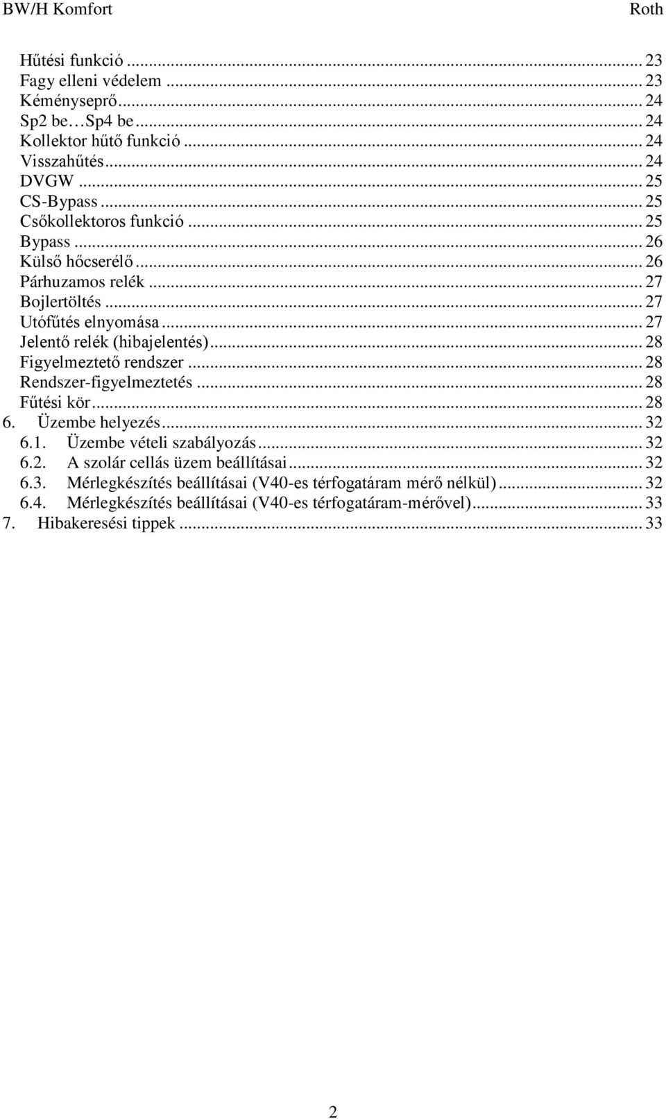 .. 28 Figyelmeztető rendszer... 28 Rendszer-figyelmeztetés... 28 Fűtési kör... 28 6. Üzembe helyezés... 32 6.1. Üzembe vételi szabályozás... 32 6.2. A szolár cellás üzem beállításai.