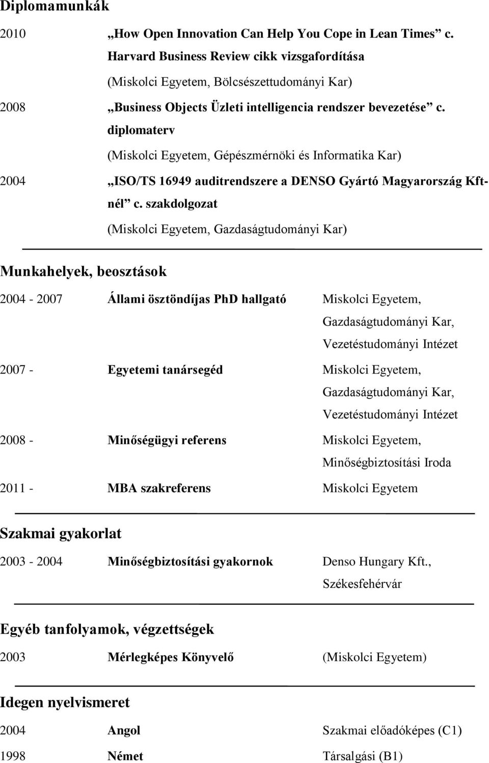 diplomaterv (Miskolci Egyetem, Gépészmérnöki és Informatika Kar) 2004 ISO/TS 16949 auditrendszere a DENSO Gyártó Magyarország Kftnél c.