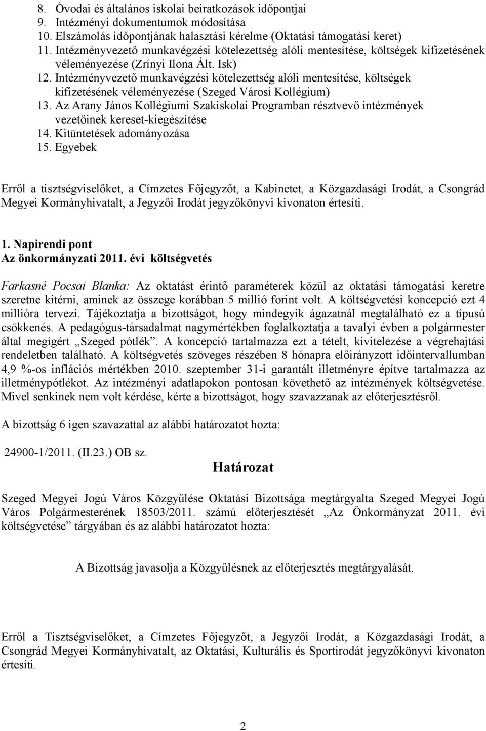 Intézményvezető munkavégzési kötelezettség alóli mentesítése, költségek kifizetésének véleményezése (Szeged Városi Kollégium) 13.