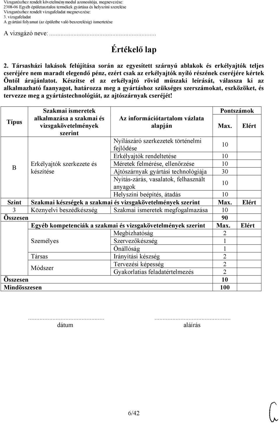 Készítse el az erkélyajtó rövid műszaki leírását, válassza ki az alkalmazható faanyagot, határozza meg a gyártáshoz szükséges szerszámokat, eszközöket, és tervezze meg a gyártástechnológiát, az