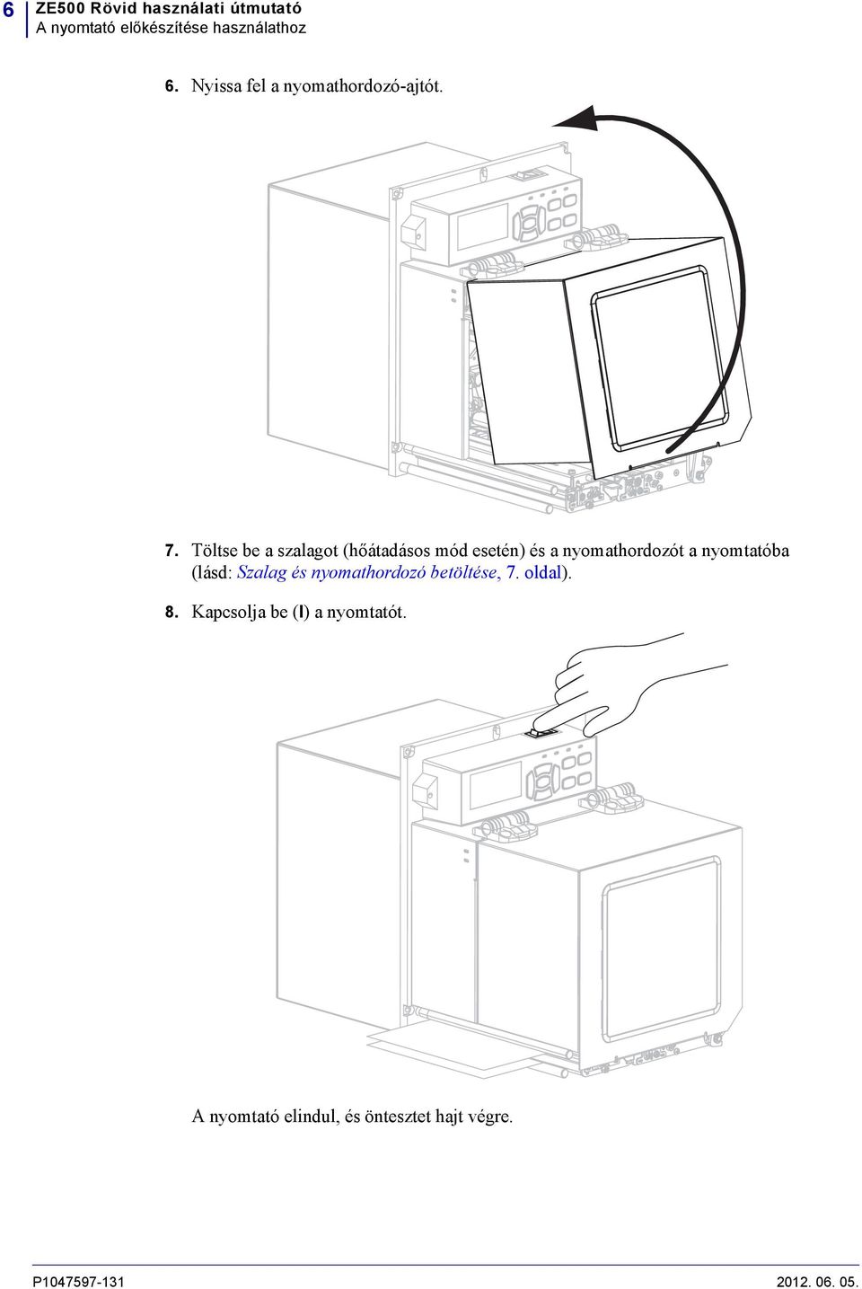 Töltse be a szalagot (hőátadásos mód esetén) és a nyomathordozót a nyomtatóba