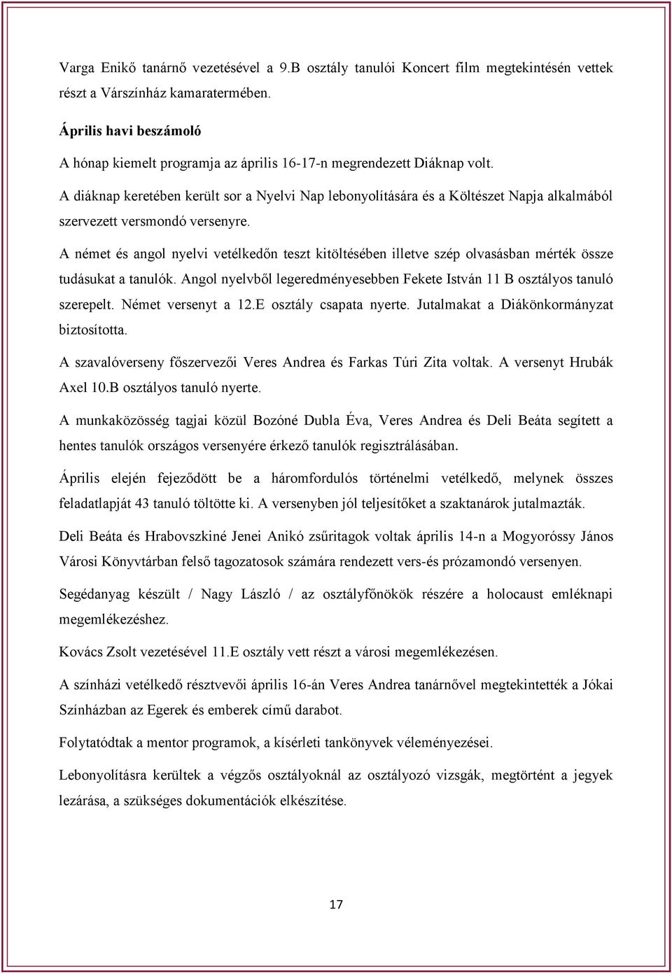 A diáknap keretében került sor a Nyelvi Nap lebonyolítására és a Költészet Napja alkalmából szervezett versmondó versenyre.