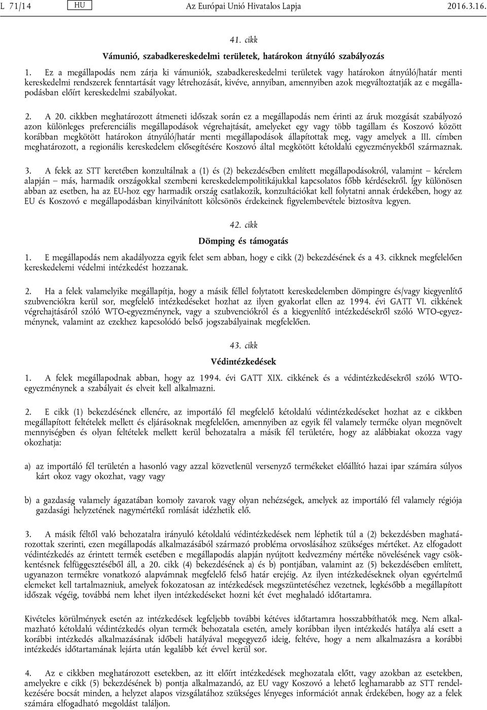 megváltoztatják az e megállapodásban előírt kereskedelmi szabályokat. 2. A 20.