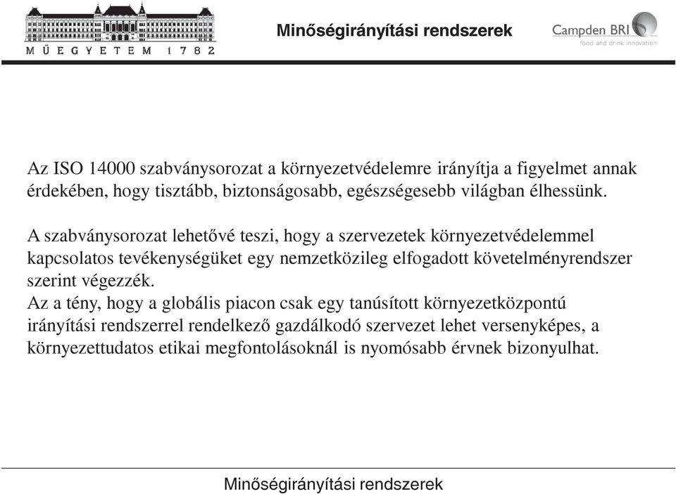 A szabványsorozat lehetvé teszi, hogy a szervezetek környezetvédelemmel kapcsolatos tevékenységüket egy nemzetközileg elfogadott