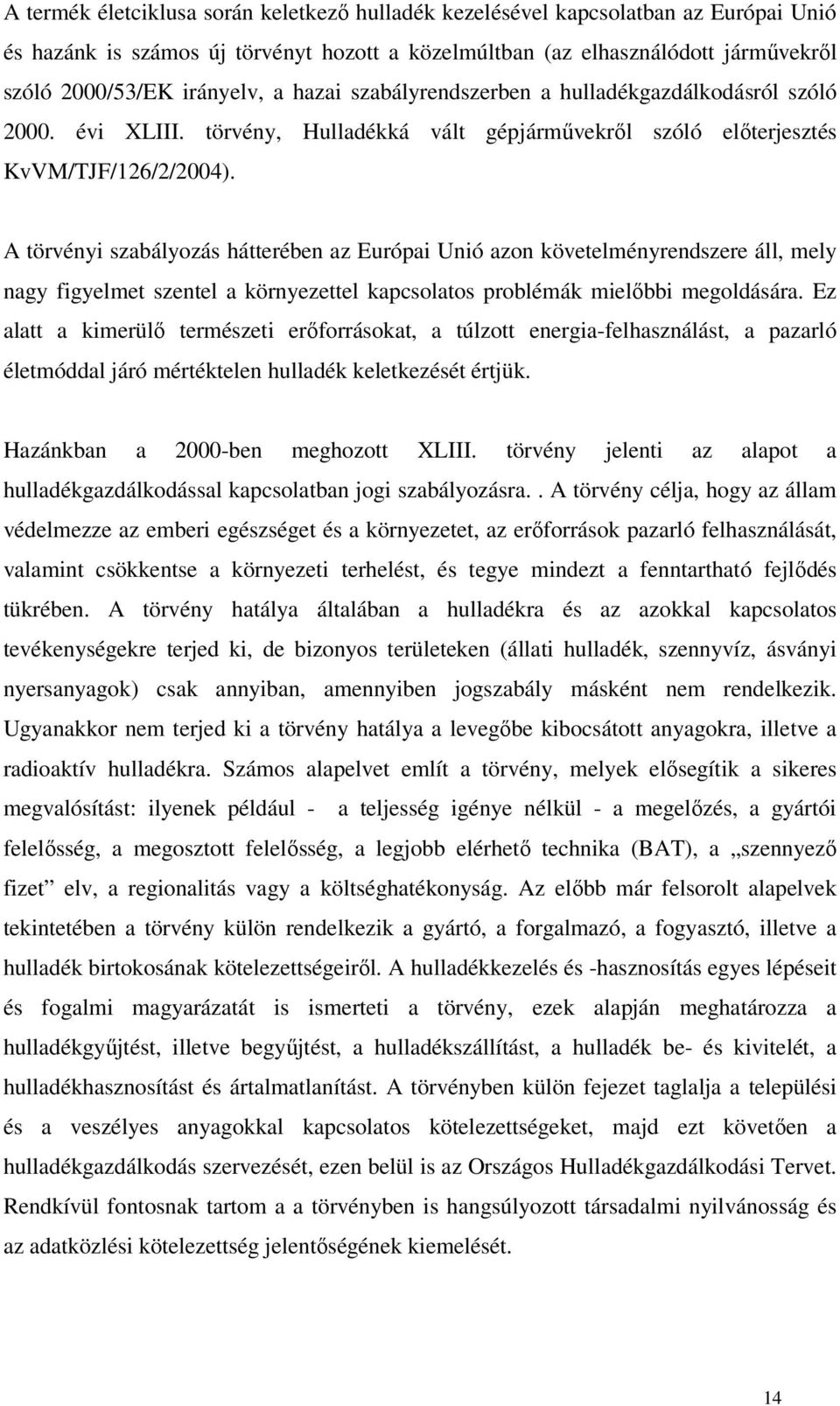 tövéyi zabályozá átteébe az Eópai Uió azo követeléyezee áll ely agy figyelet zetel a köyezettel kapcolato pobléák ielőbbi egolááa.