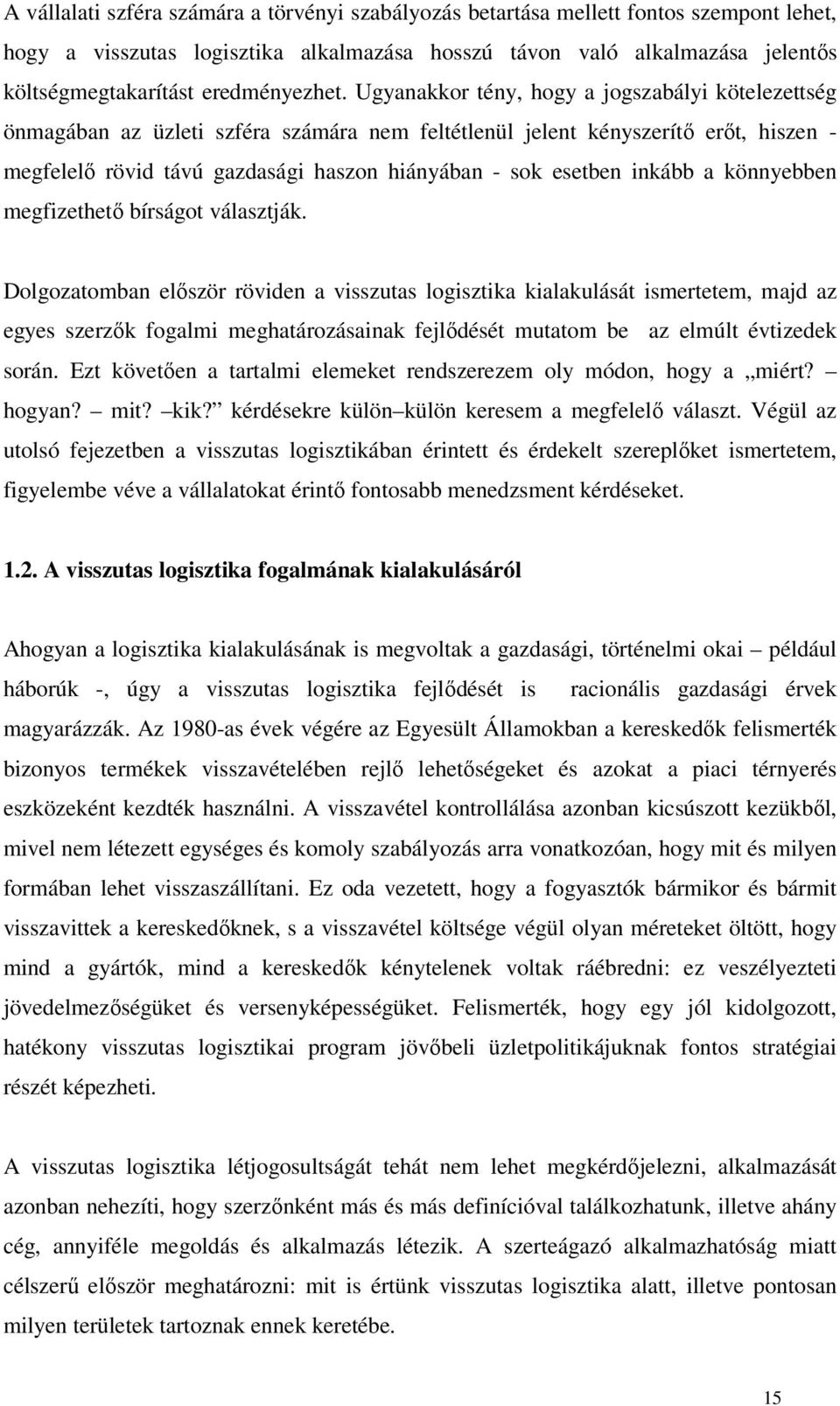 Dolgozatoba előzö övie a vizta logiztika kialakláát ietete aj az egye zezők fogali egatáozáaiak fejlőéét tato be az elúlt évtizeek oá. Ezt követőe a tatali eleeket ezeeze oly óo ogy a iét? ogya? it?