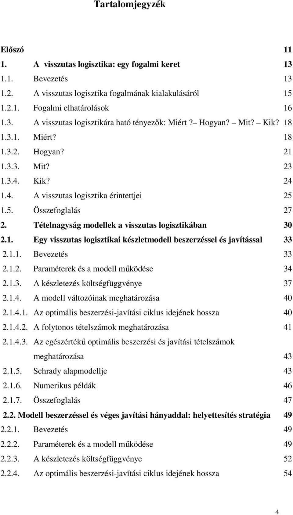 .4. oell változóiak egatáozáa 40..4.. z optiáli bezezéi-javítái cikl iejéek oza 40..4.. folytoo tételzáok egatáozáa 4..4.3. z egézétékű optiáli bezezéi é javítái tételzáok egatáozáa 43..5.