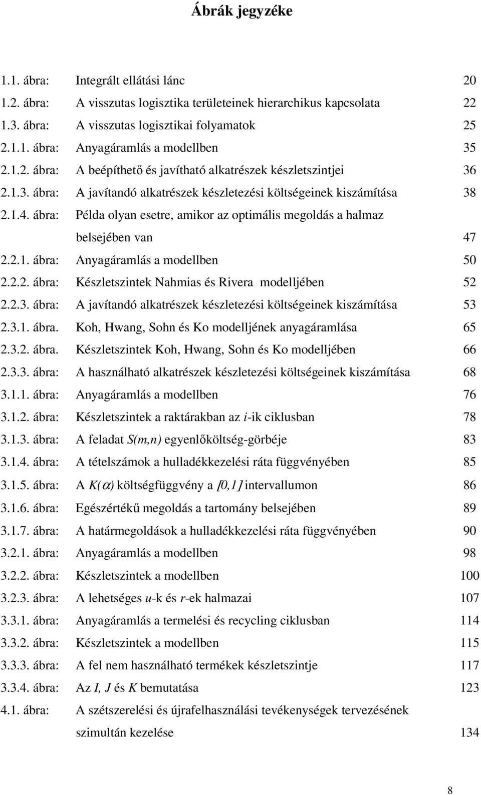 .. ába: yagáalá a oellbe 50... ába: Kézletzitek Naia é ivea oelljébe 5..3. ába: javítaó alkatézek kézletezéi költégeiek kizáítáa 53.3.. ába. Ko Hwag So é Ko oelljéek ayagáaláa 65.3.. ába. Kézletzitek Ko Hwag So é Ko oelljébe 66.