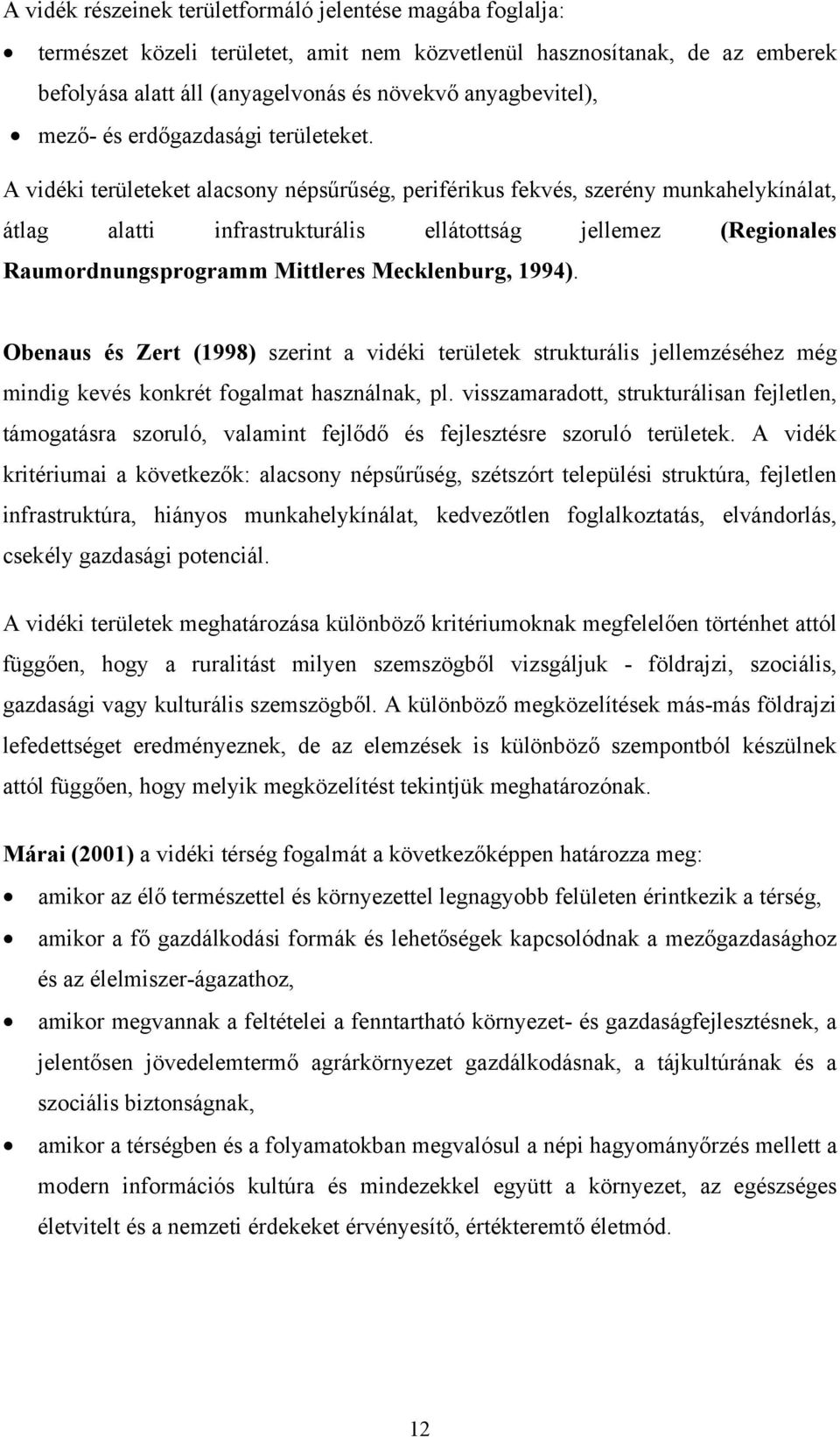 A vidéki területeket alacsony népsűrűség, periférikus fekvés, szerény munkahelykínálat, átlag alatti infrastrukturális ellátottság jellemez (Regionales Raumordnungsprogramm Mittleres Mecklenburg,