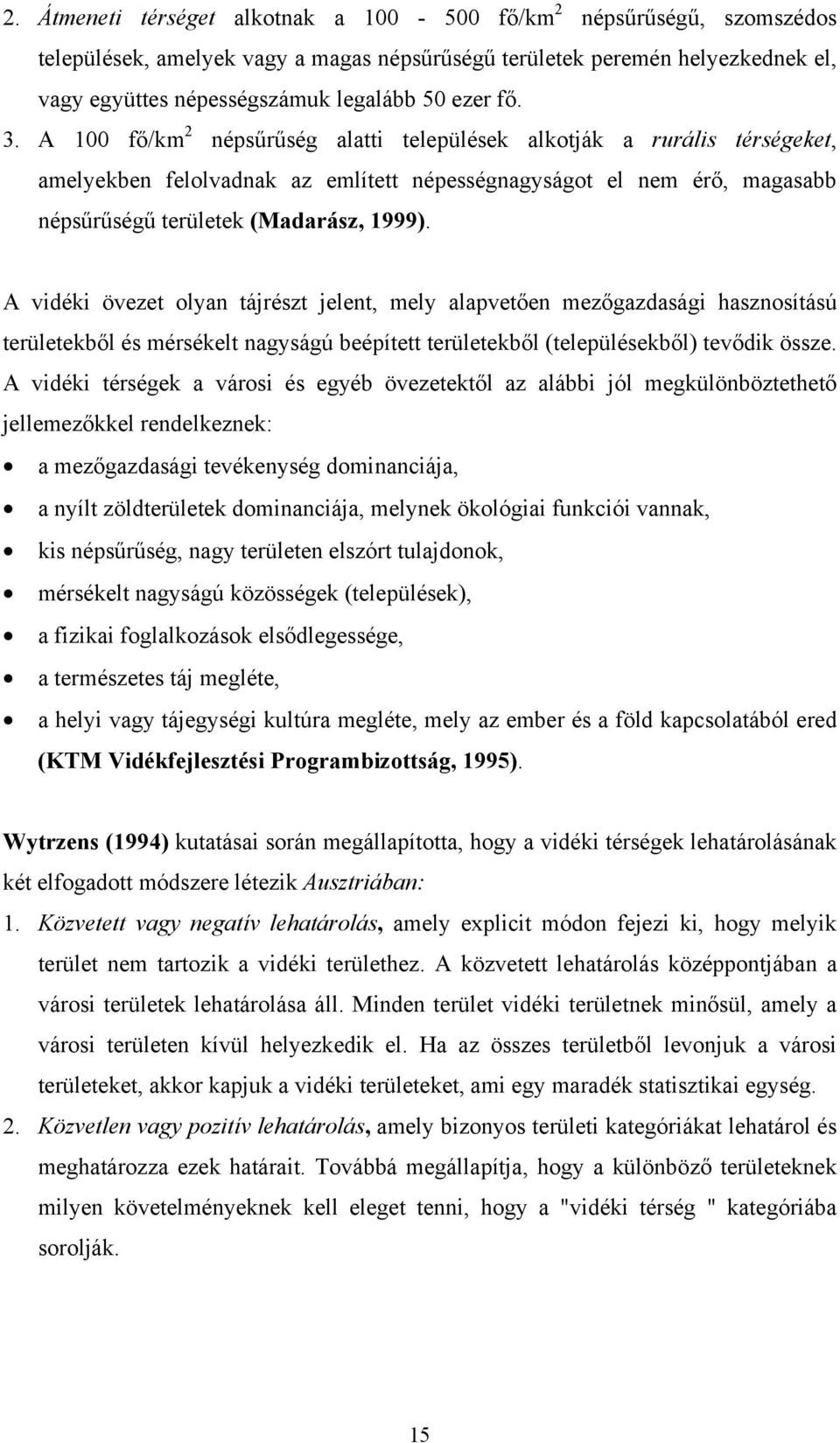 A vidéki övezet olyan tájrészt jelent, mely alapvetően mezőgazdasági hasznosítású területekből és mérsékelt nagyságú beépített területekből (településekből) tevődik össze.