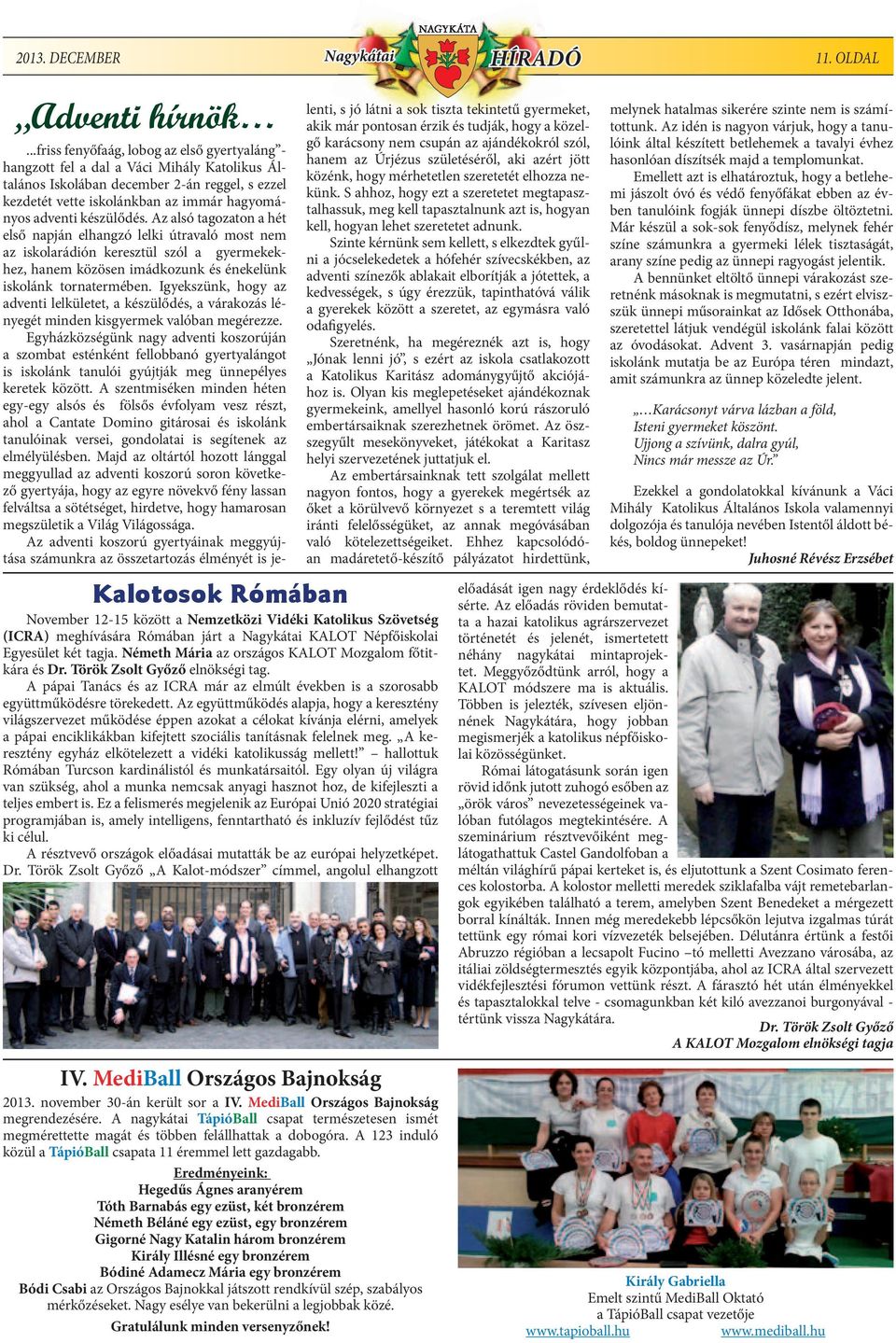 Németh Mária az országos KALOT Mozgalom főtitkára és Dr. Török Zsolt Győző elnökségi tag. A pápai Tanács és az ICRA már az elmúlt években is a szorosabb együttműködésre törekedett.