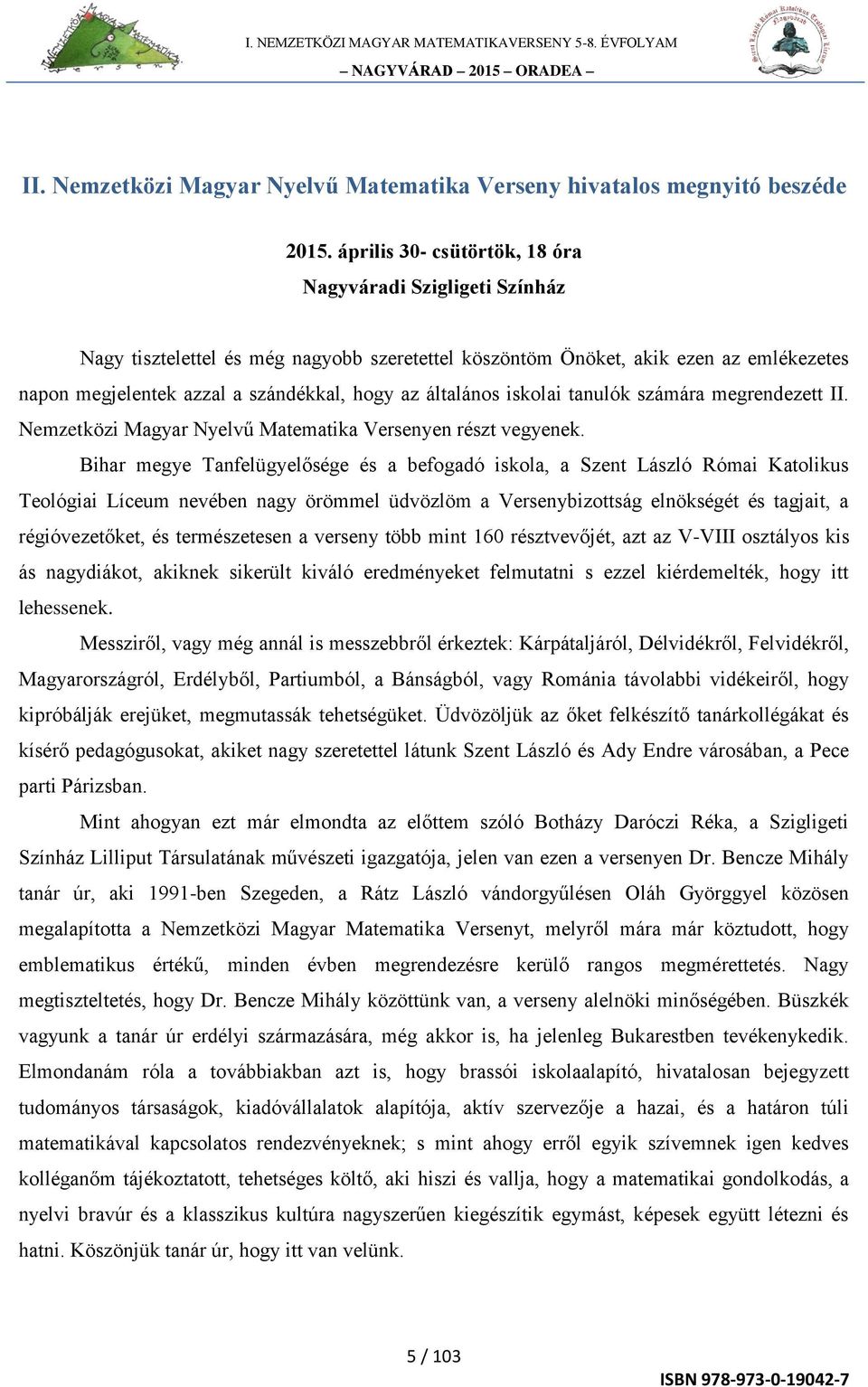 általános iskolai tanulók számára megrendezett II. Nemzetközi Magyar Nyelvű Matematika Versenyen részt vegyenek.