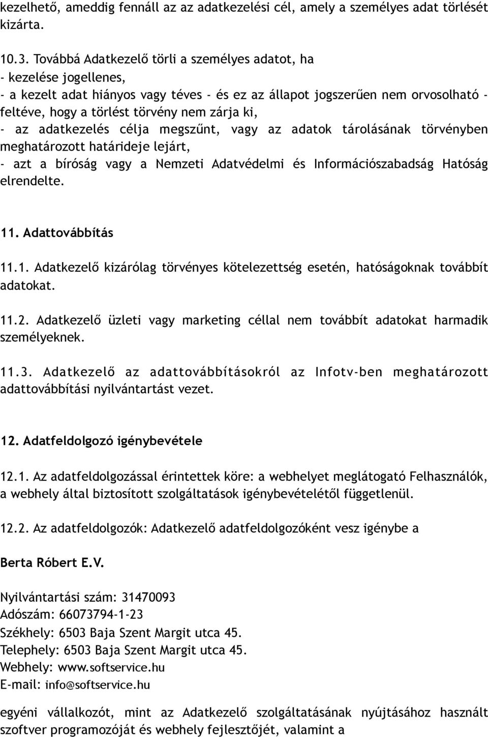 - az adatkezelés célja megszűnt, vagy az adatok tárolásának törvényben meghatározott határideje lejárt, - azt a bíróság vagy a Nemzeti Adatvédelmi és Információszabadság Hatóság elrendelte. 11.