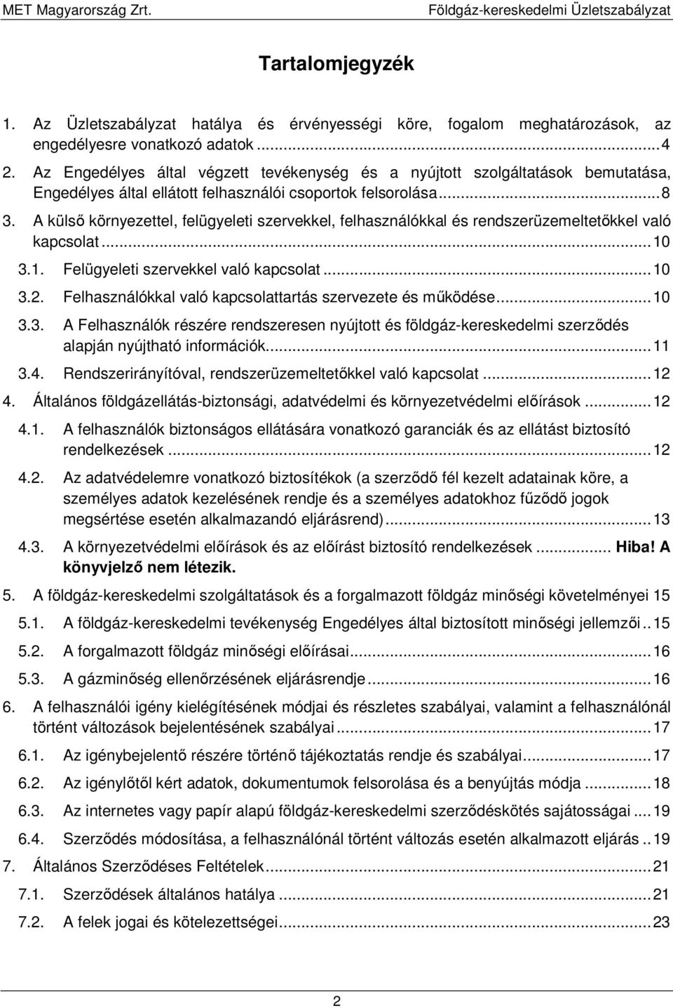 A külső környezettel, felügyeleti szervekkel, felhasználókkal és rendszerüzemeltetőkkel való kapcsolat... 10 3.1. Felügyeleti szervekkel való kapcsolat... 10 3.2.