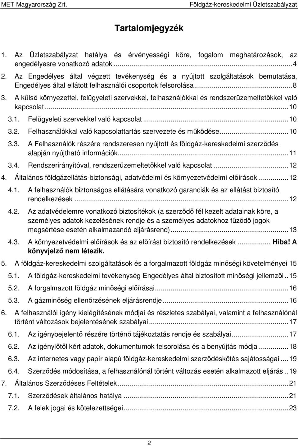 A külső környezettel, felügyeleti szervekkel, felhasználókkal és rendszerüzemeltetőkkel való kapcsolat... 10 3.1. Felügyeleti szervekkel való kapcsolat... 10 3.2.