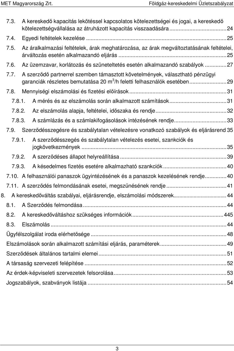 Az üzemzavar, korlátozás és szüneteltetés esetén alkalmazandó szabályok... 27 