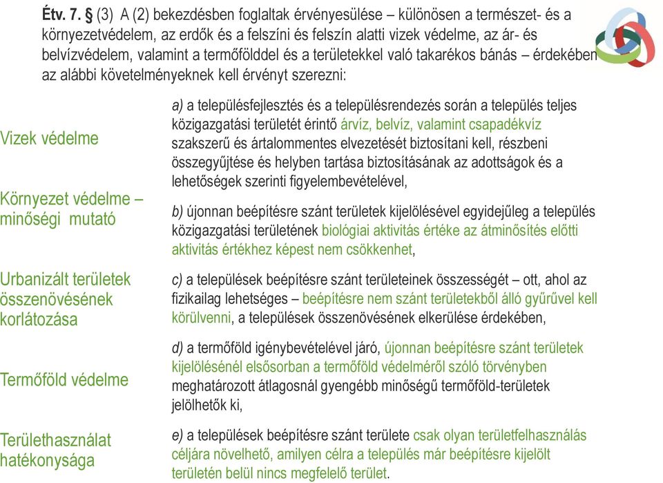 a területekkel való takarékos bánás érdekében az alábbi követelményeknek kell érvényt szerezni: Vizek védelme Környezet védelme minőségi mutató Urbanizált területek összenövésének korlátozása