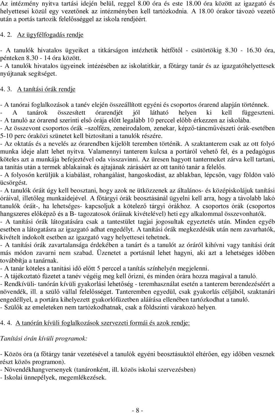 30 óra, pénteken 8.30-14 óra között. - A tanulók hivatalos ügyeinek intézésében az iskolatitkár, a főtárgy tanár és az igazgatóhelyettesek nyújtanak segítséget. 4. 3.