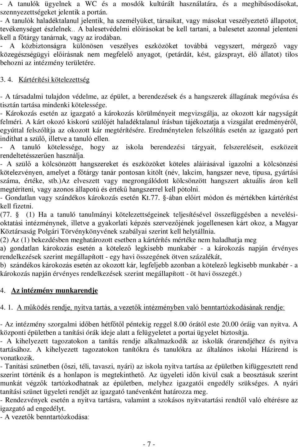 . A balesetvédelmi előírásokat be kell tartani, a balesetet azonnal jelenteni kell a főtárgy tanárnak, vagy az irodában.