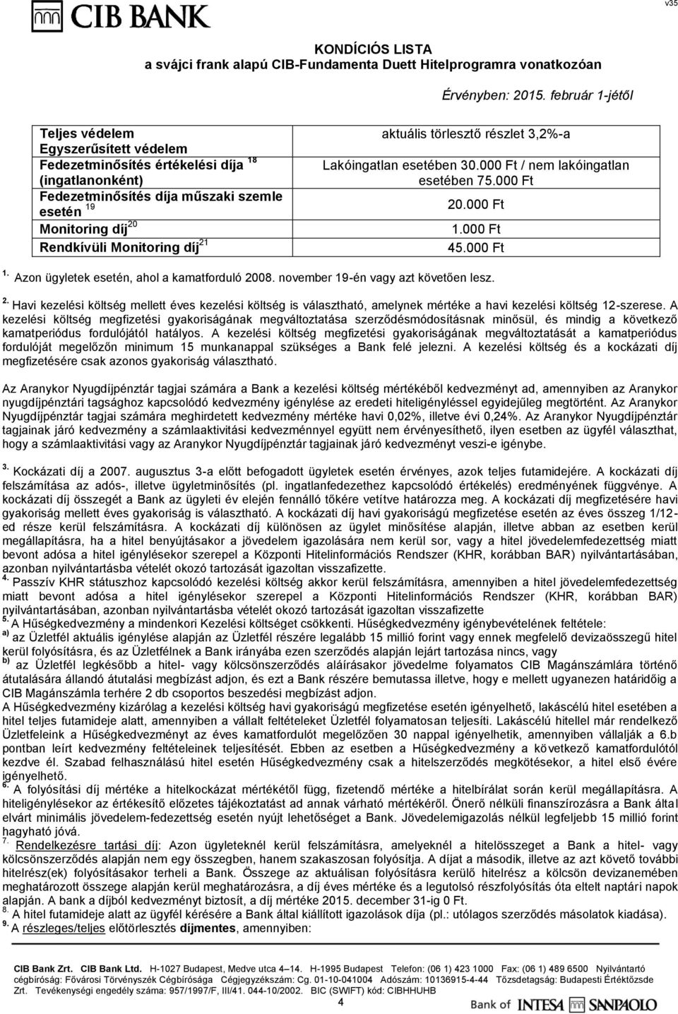 november 19-én vagy azt követően lesz. 2. Havi kezelési költség mellett éves kezelési költség is választható, amelynek mértéke a havi kezelési költség 12-szerese.