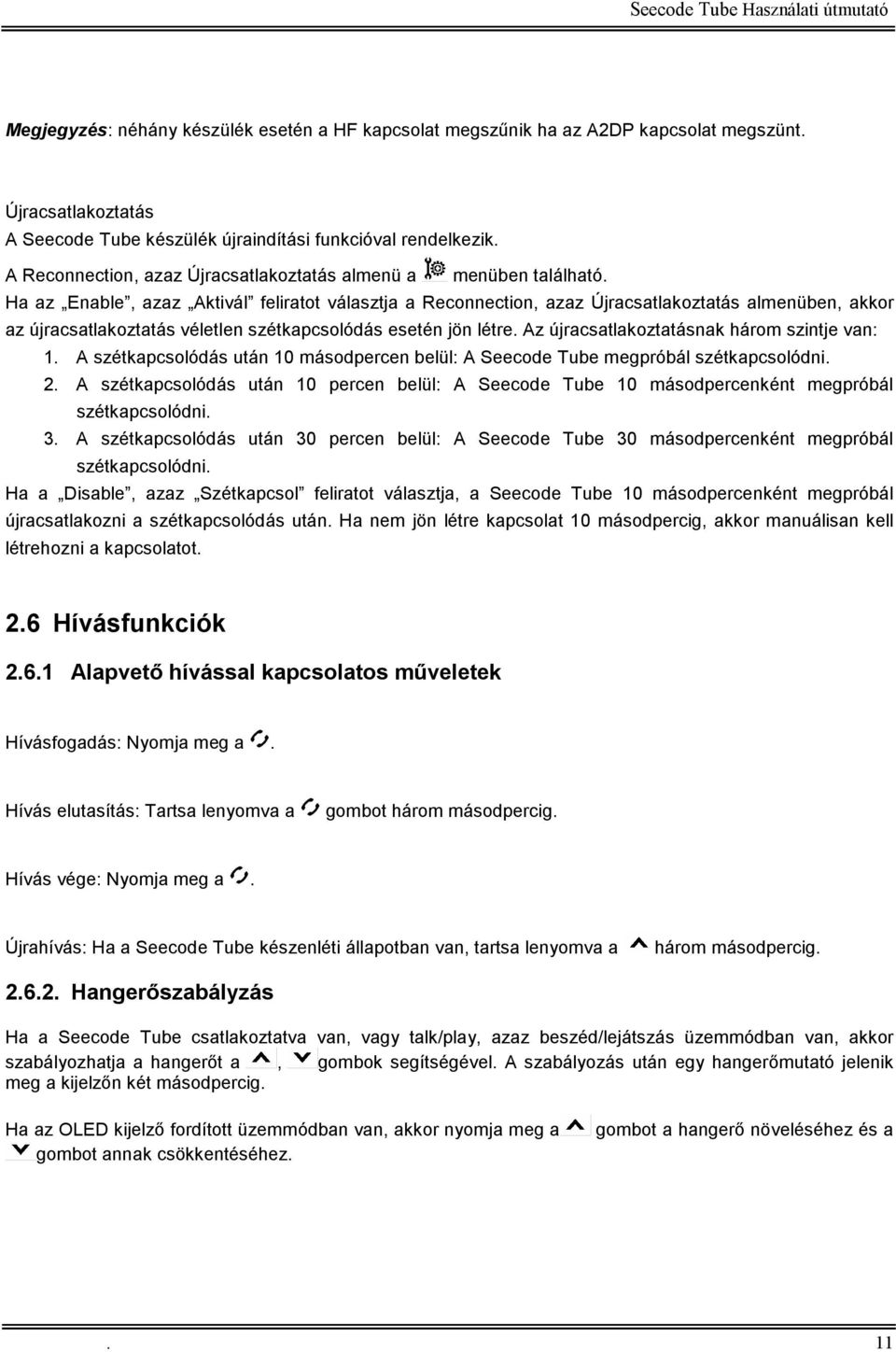 Ha az Enable, azaz Aktivál feliratot választja a Reconnection, azaz Újracsatlakoztatás almenüben, akkor az újracsatlakoztatás véletlen szétkapcsolódás esetén jön létre.