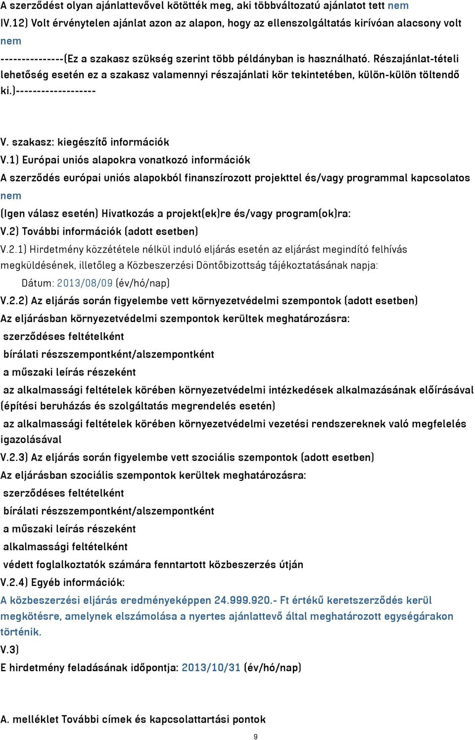 Részajánlat-tételi lehetőség esetén ez a szakasz valamennyi részajánlati kör tekintetében, külön-külön töltendő ki.)------------------- V. szakasz: kiegészítő információk V.