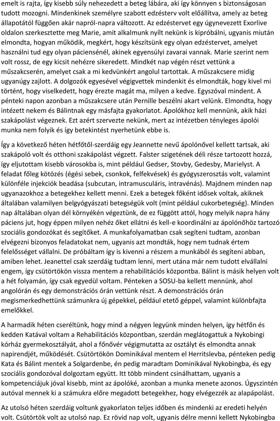 Az edzéstervet egy úgynevezett Exorlive oldalon szerkesztette meg Marie, amit alkalmunk nyílt nekünk is kipróbálni, ugyanis miután elmondta, hogyan működik, megkért, hogy készítsünk egy olyan