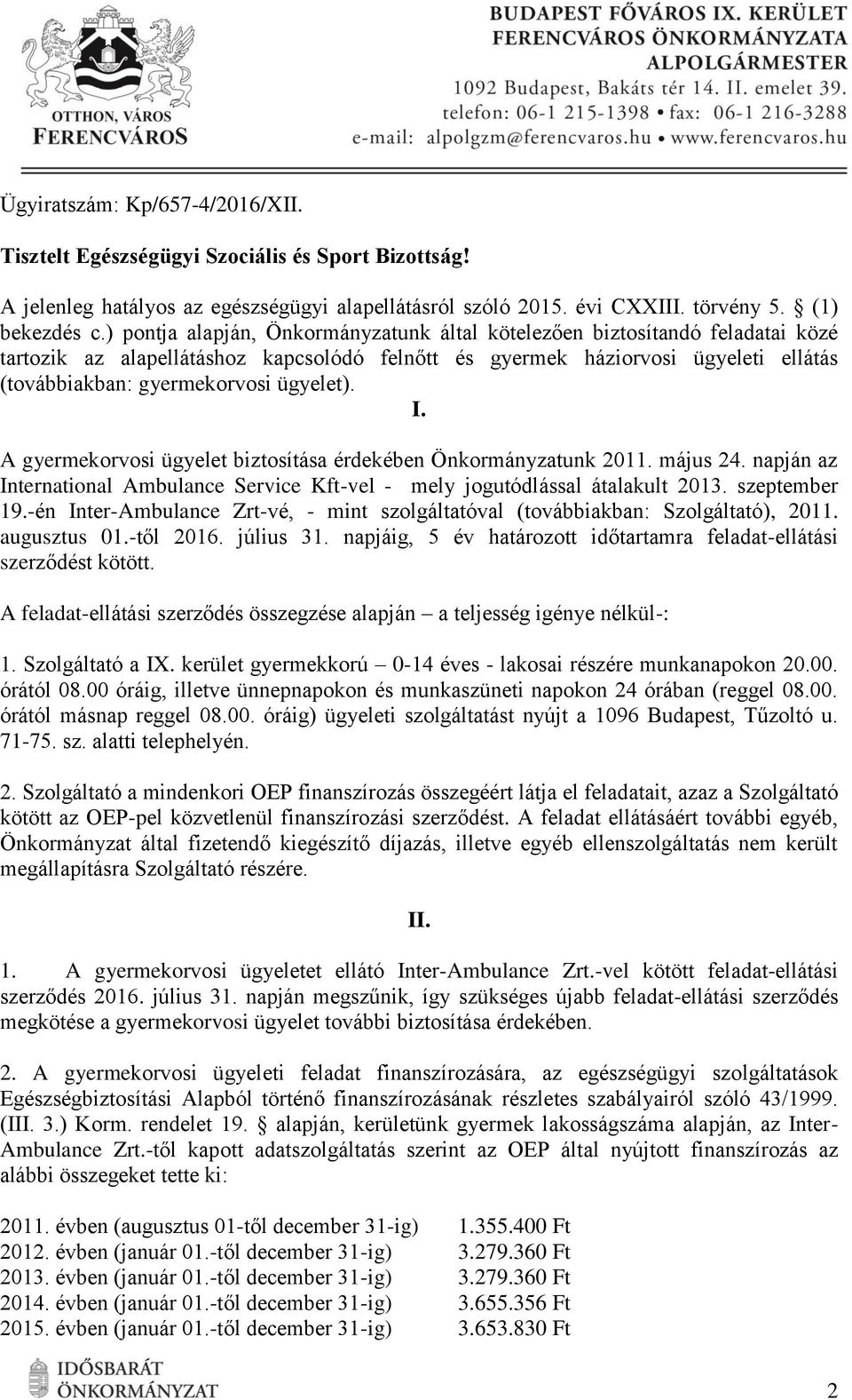 ügyelet). I. A gyermekorvosi ügyelet biztosítása érdekében Önkormányzatunk 2011. május 24. napján az International Ambulance Service Kft-vel - mely jogutódlással átalakult 2013. szeptember 19.