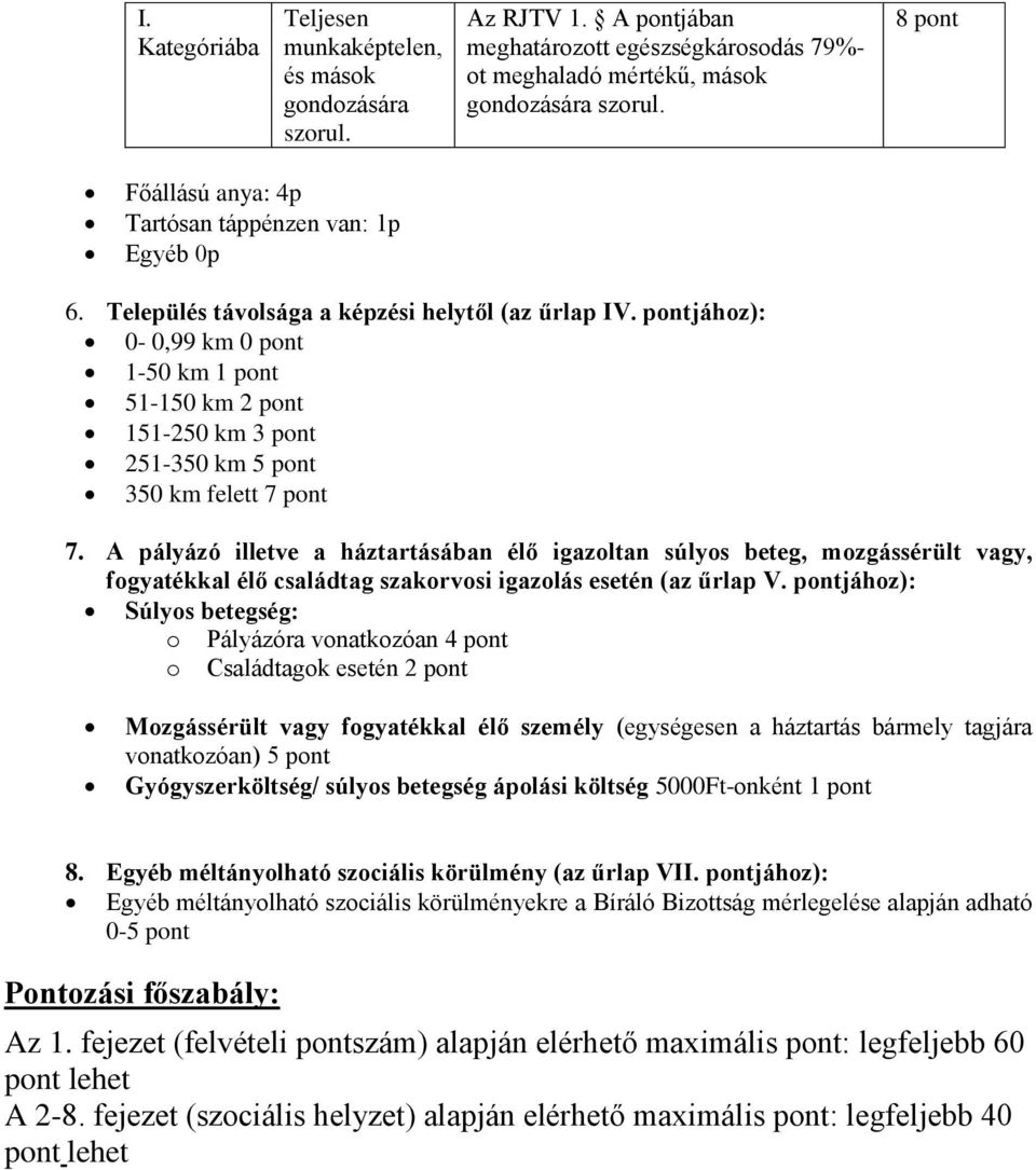 pontjához): 0-0,99 km 0 pont 1-50 km 1 pont 51-150 km 2 pont 151-250 km 3 pont 251-350 km 5 pont 350 km felett 7 pont 7.