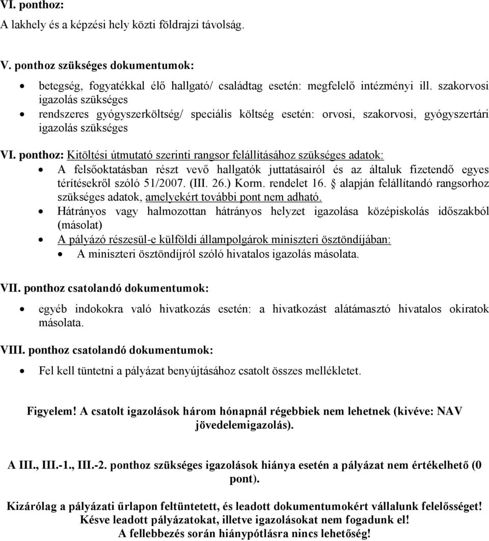 ponthoz: Kitöltési útmutató szerinti rangsor felállításához szükséges adatok: A felsőoktatásban részt vevő hallgatók juttatásairól és az általuk fizetendő egyes térítésekről szóló 51/2007. (III. 26.