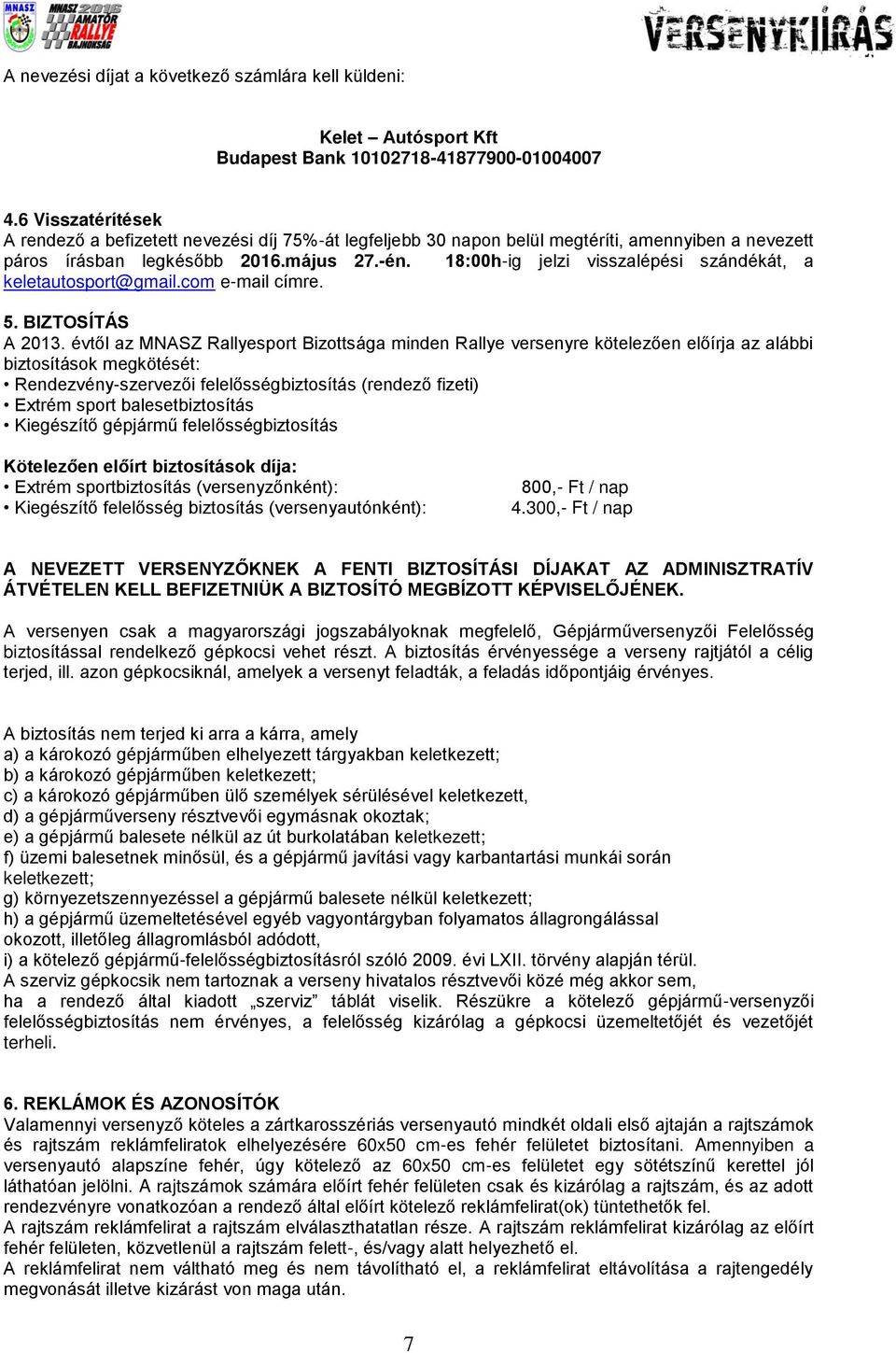 18:00h-ig jelzi visszalépési szándékát, a keletautosport@gmail.com e-mail címre. 5. BIZTOSÍTÁS A 2013.