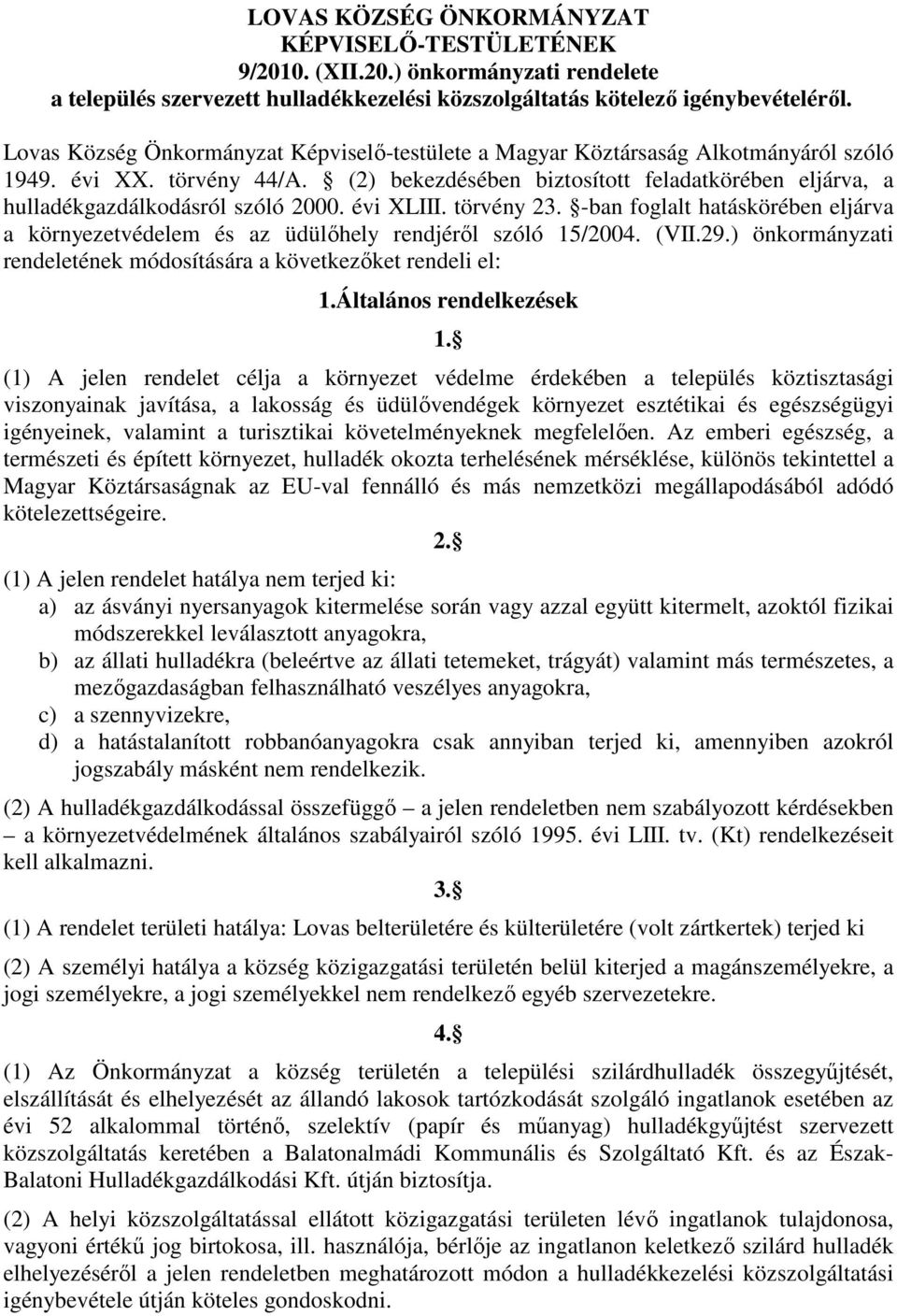 (2) bekezdésében biztosított feladatkörében eljárva, a hulladékgazdálkodásról szóló 2000. évi XLIII. törvény 23.