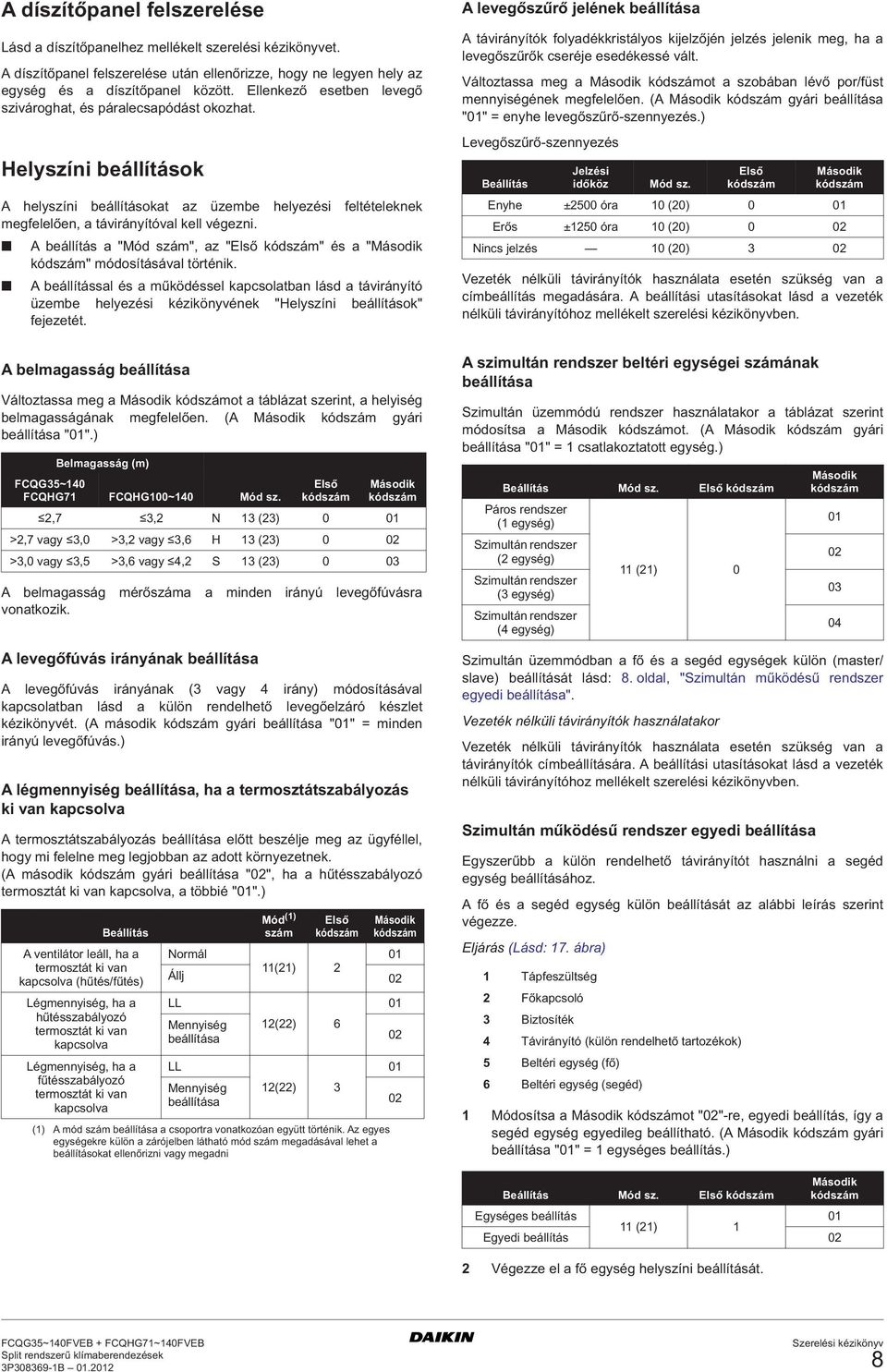A beállítás a "Mód szám", az "Első kódszám" és a "Második kódszám" módosításával történik.