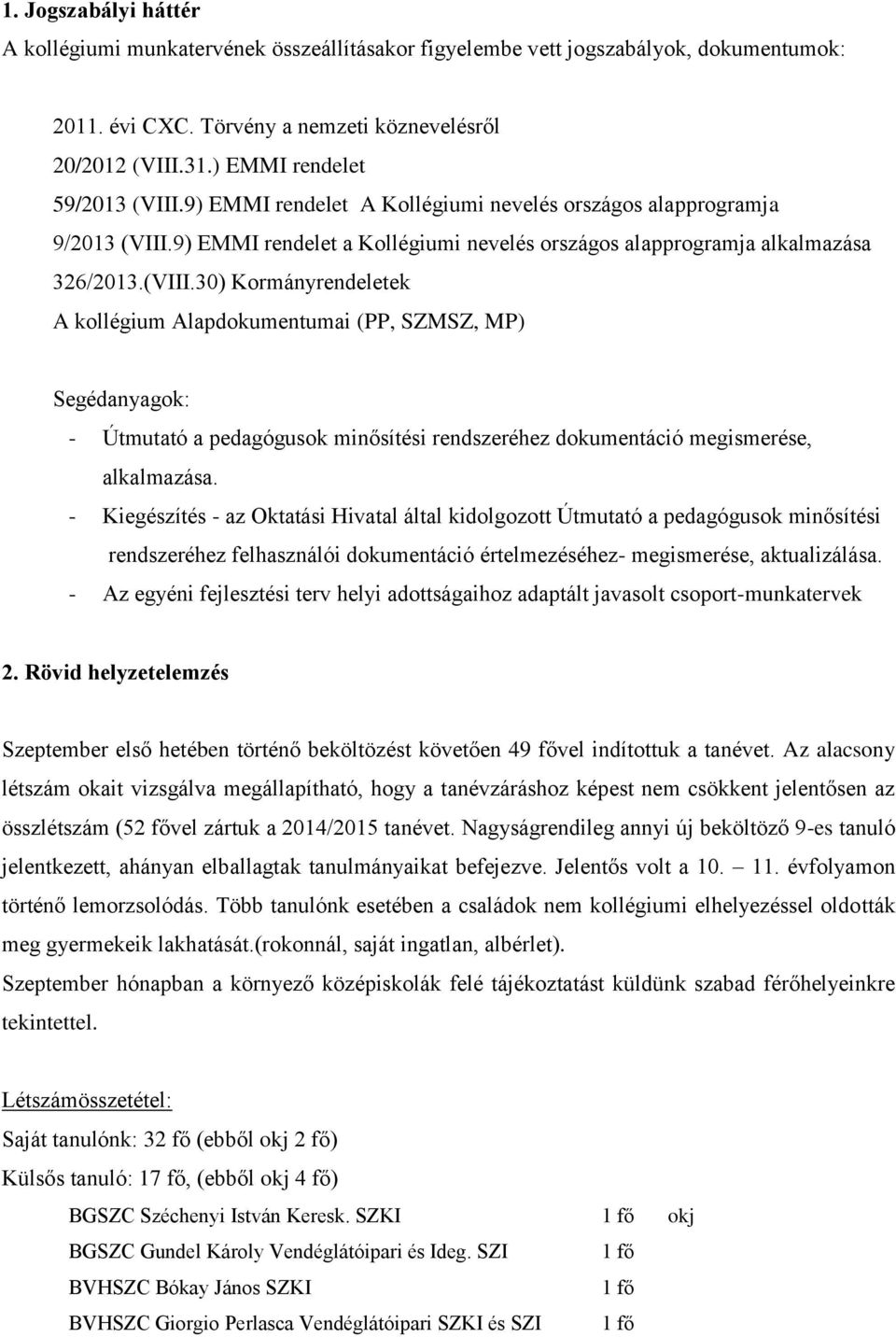 - Kiegészítés - az Oktatási Hivatal által kidolgozott Útmutató a pedagógusok minősítési rendszeréhez felhasználói dokumentáció értelmezéséhez- megismerése, aktualizálása.