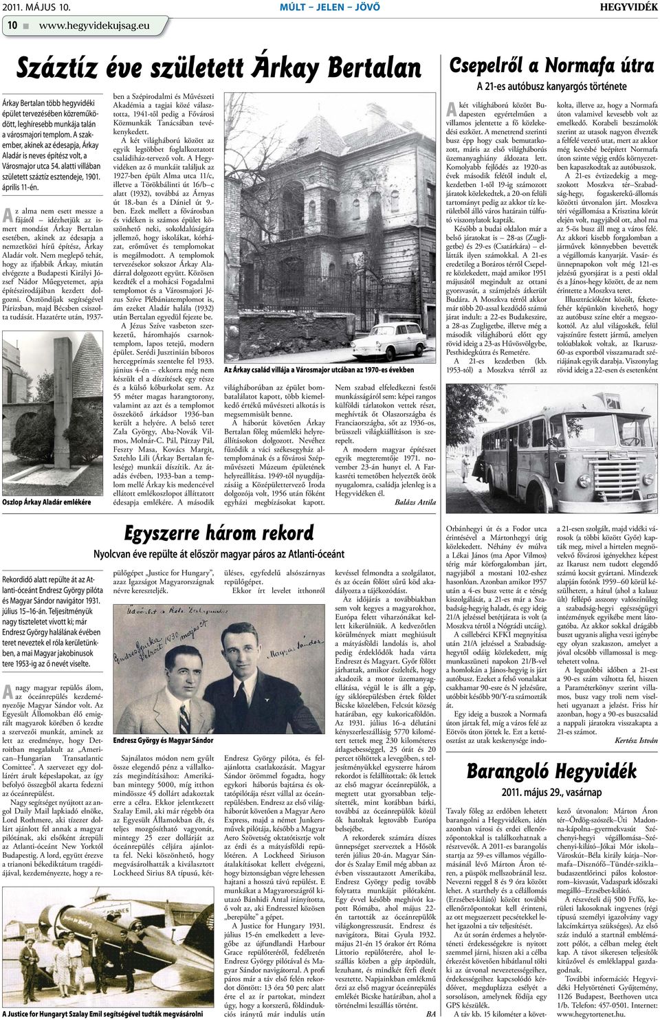 A szakember, akinek az édesapja, Árkay Aladár is neves építész volt, a Városmajor utca 54. alatti villában született száztíz esztendeje, 1901. április 11-én.