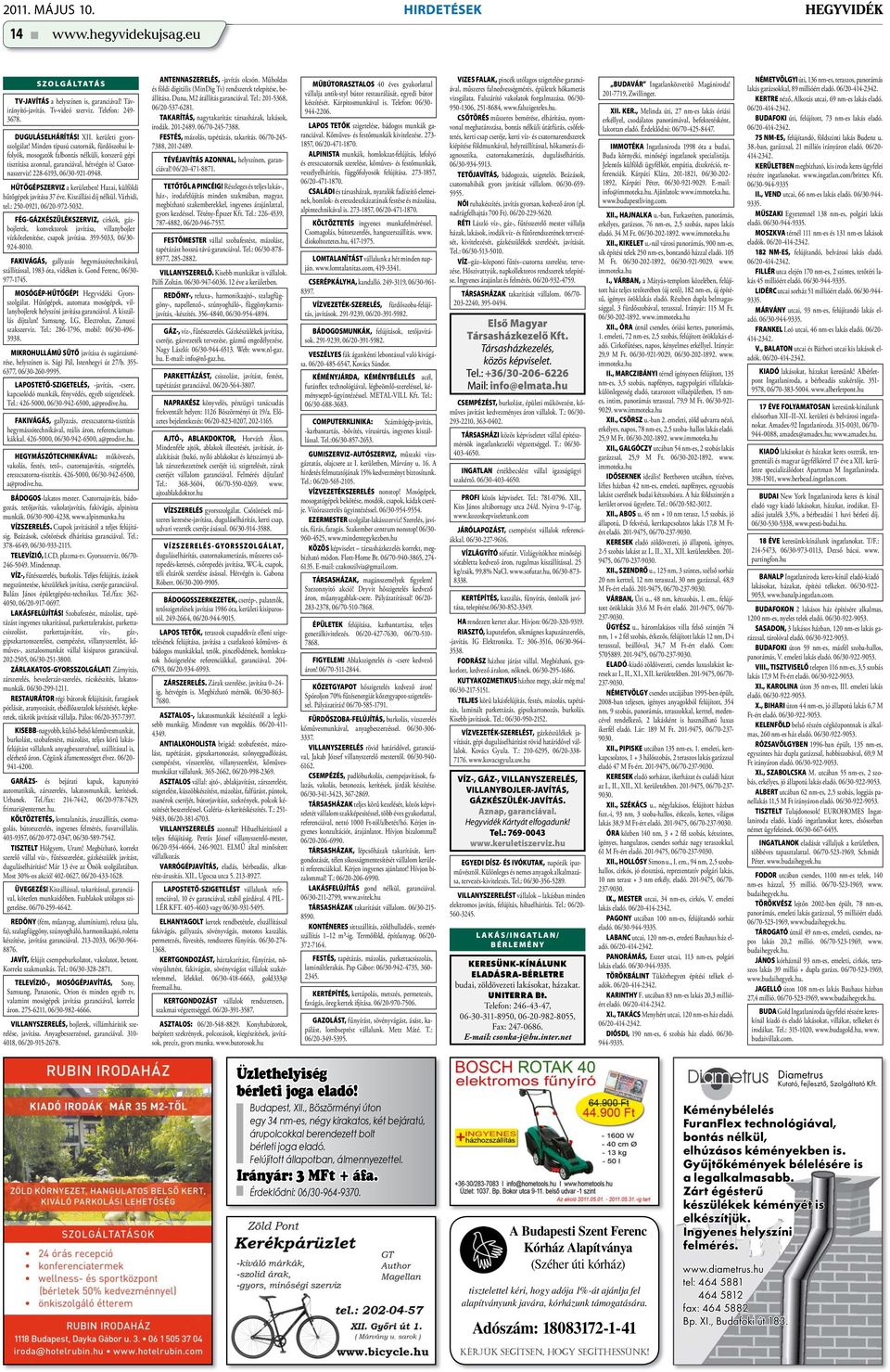 228-6193, 06/30-921-0948. HŰTŐGÉPSZERVIZ a kerületben! Hazai, külföldi hűtőgépek javítása 37 éve. Kiszállási díj nélkül. Várhidi, tel.: 250-0921, 06/20-972-5032.