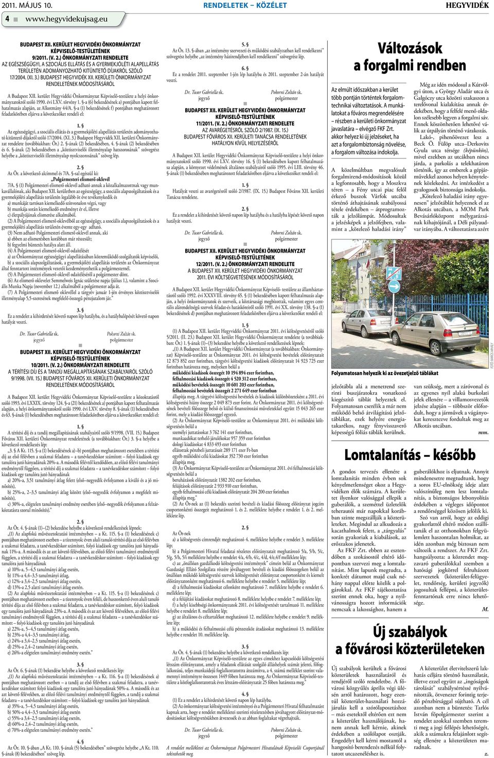 KERÜLETI ÖNKORMÁNYZAT RENDELETÉNEK MÓDOSÍTÁSÁRÓL A Budapest XII. kerület Hegyvidéki Önkormányzat Képviselő-testülete a helyi önkormányzatokról szóló 1990. évi LXV. törvény 1.
