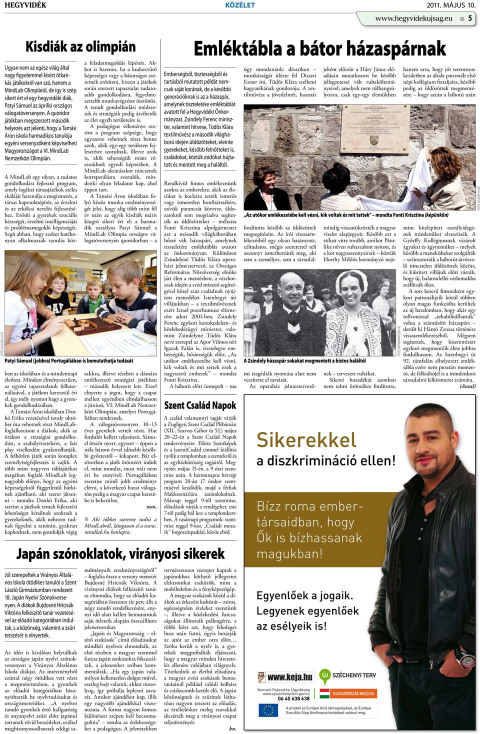áprilisi országos válogatóversenyen. A quoridor játékban megszerzett második helyezés azt jelenti, hogy a Tamási Áron iskola harmadikos tanulója egyéni versenyzőként képviselheti Magyarországot a VI.