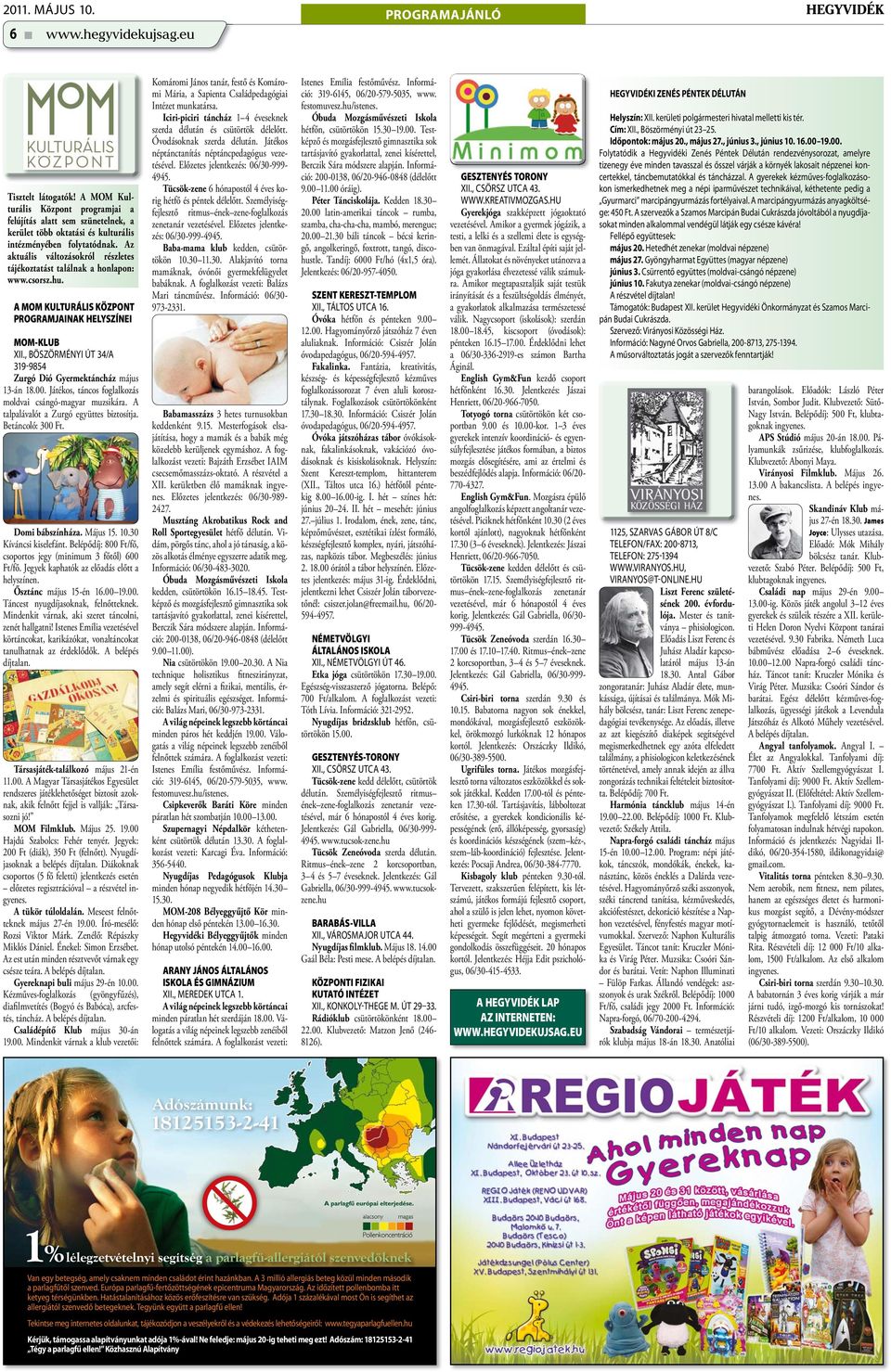 Az aktuális változásokról részletes tájékoztatást találnak a honlapon: www.csorsz.hu. A MOM KULTURÁLIS KÖZPONT PROGRAMJAINAK HELYSZÍNEI MOM-KLUB XII.